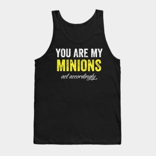 You are my minions act accordingly Tank Top